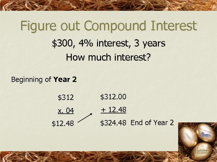 Figure out Compound Interest $300, 4% interest, 3 years How much interest? Beginning of