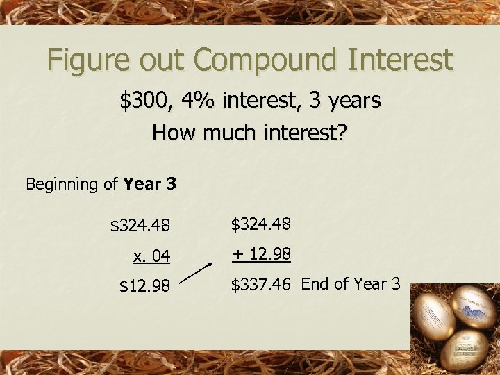 Figure out Compound Interest $300, 4% interest, 3 years How much interest? Beginning of