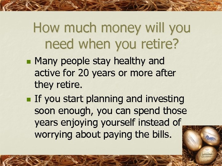 How much money will you need when you retire? n n Many people stay