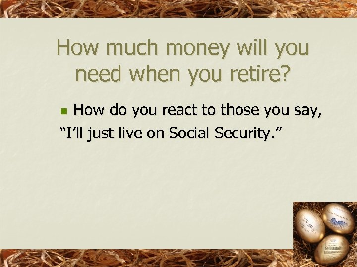 How much money will you need when you retire? How do you react to