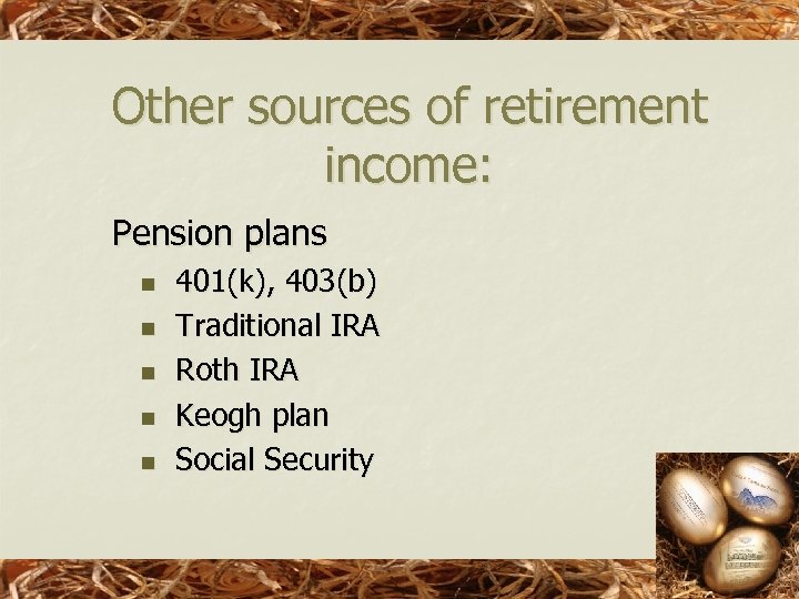 Other sources of retirement income: Pension plans n n n 401(k), 403(b) Traditional IRA