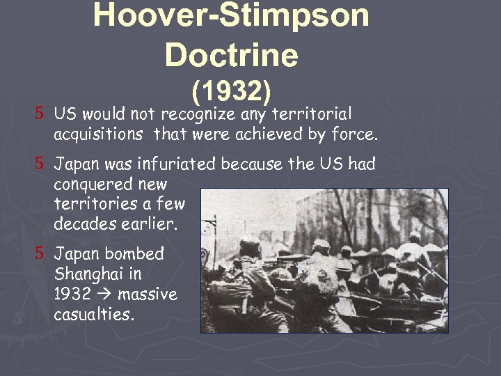 Hoover-Stimpson Doctrine (1932) 5 US would not recognize any territorial acquisitions that were achieved
