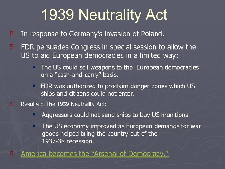 1939 Neutrality Act 5 In response to Germany’s invasion of Poland. 5 FDR persuades