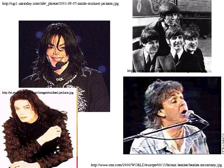 http: //cgi 1. usatoday. com/life/_photos/2001 -09 -07 -inside-michael-jackson. jpg http: //www. analitica. com/bitblioteca/img/beatles. jpg