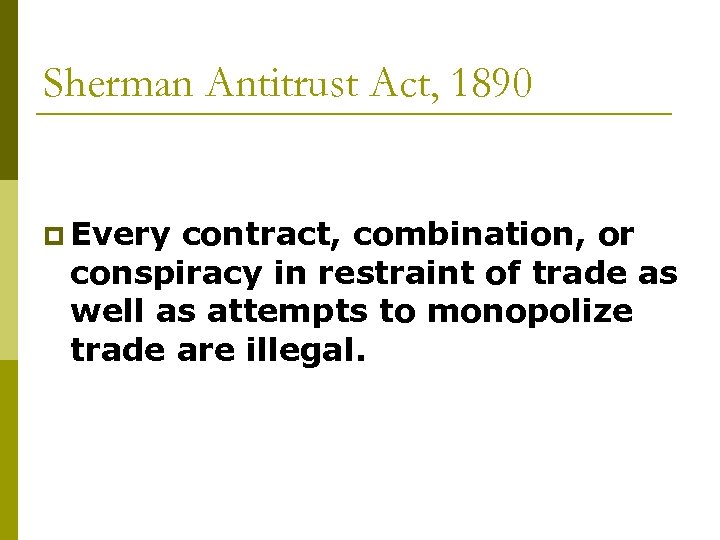 Sherman Antitrust Act, 1890 p Every contract, combination, or conspiracy in restraint of trade
