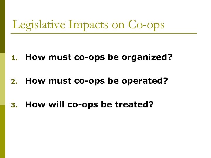 Legislative Impacts on Co-ops 1. How must co-ops be organized? 2. How must co-ops