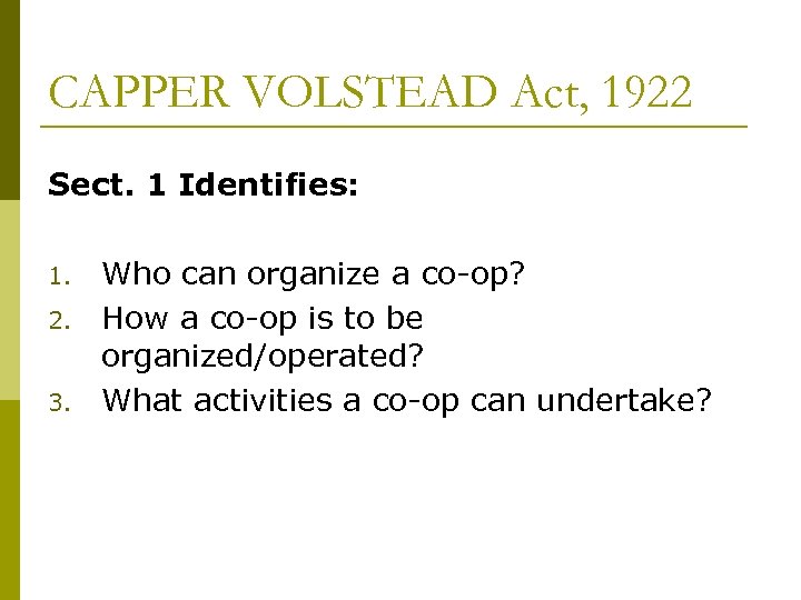 CAPPER VOLSTEAD Act, 1922 Sect. 1 Identifies: 1. 2. 3. Who can organize a