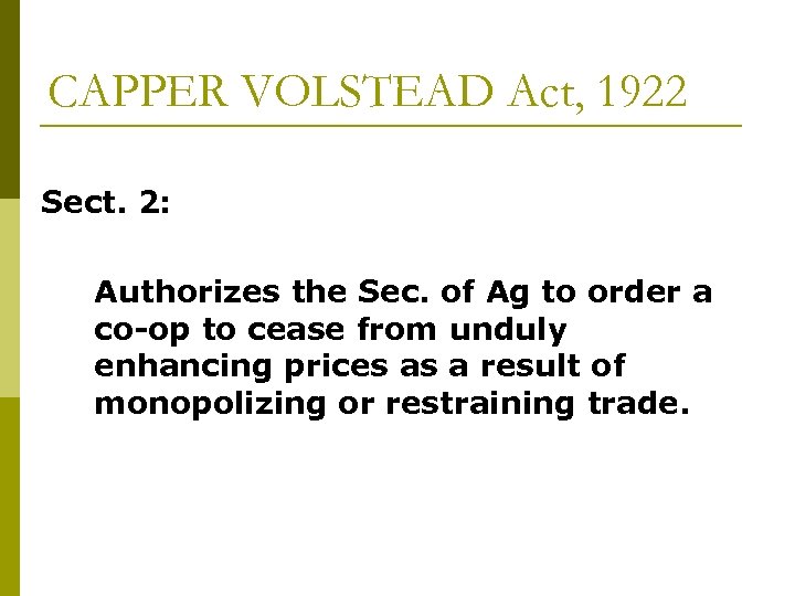 CAPPER VOLSTEAD Act, 1922 Sect. 2: Authorizes the Sec. of Ag to order a