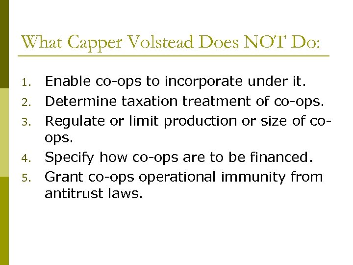What Capper Volstead Does NOT Do: 1. 2. 3. 4. 5. Enable co-ops to