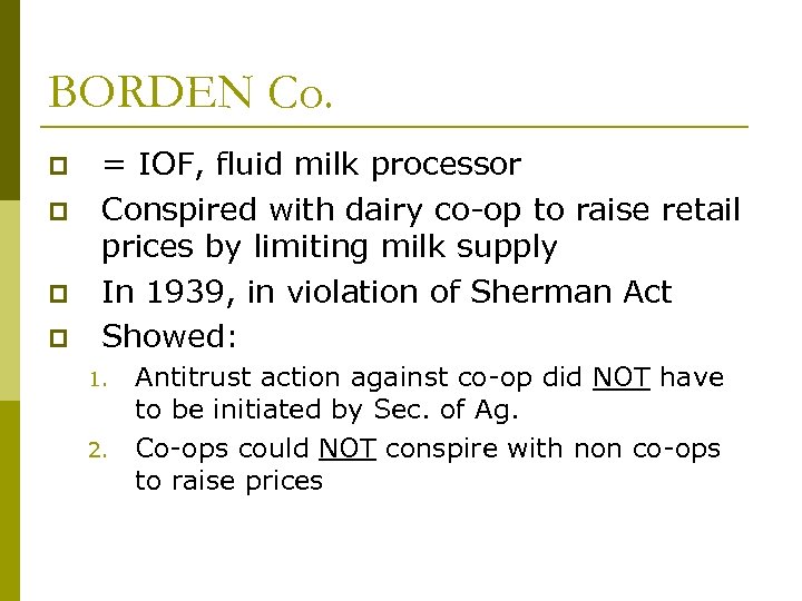 BORDEN Co. p p = IOF, fluid milk processor Conspired with dairy co-op to