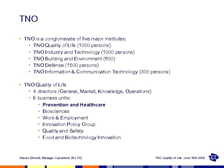 TNO • TNO is a conglomerate of five major institutes: • TNO Quality of