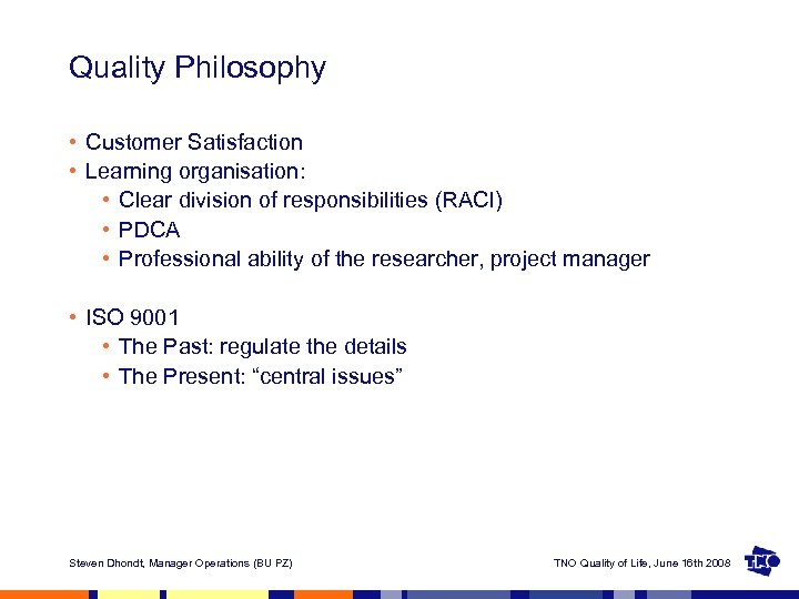Quality Philosophy • Customer Satisfaction • Learning organisation: • Clear division of responsibilities (RACI)