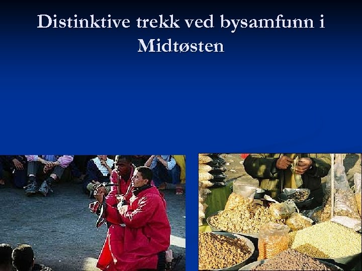 Distinktive trekk ved bysamfunn i Midtøsten n ”En islamsk by er et sted med