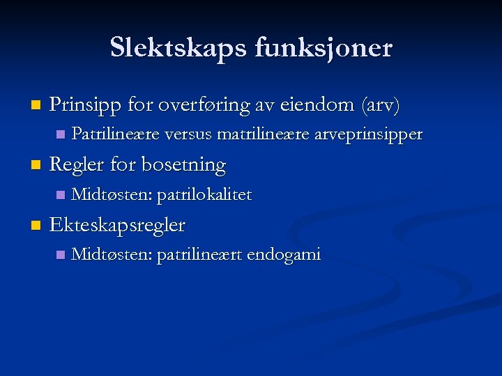 Slektskaps funksjoner n Prinsipp for overføring av eiendom (arv) n n Regler for bosetning