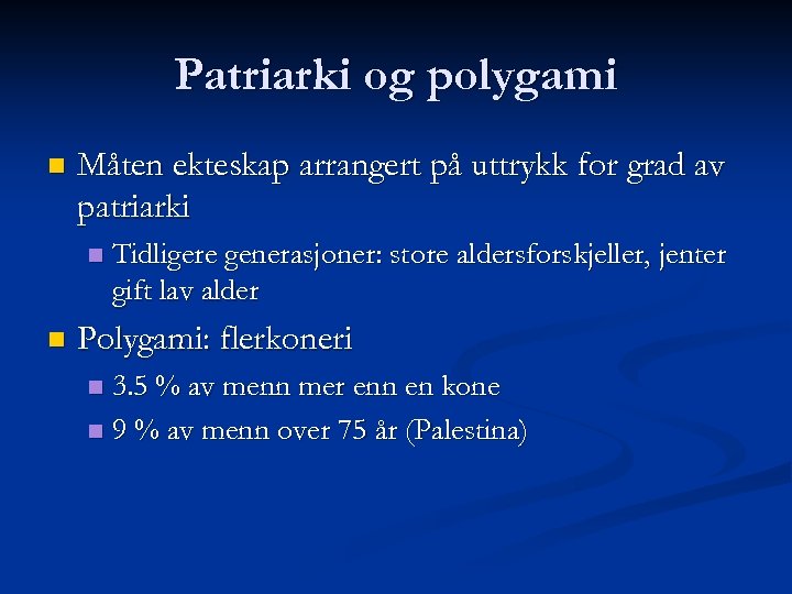 Patriarki og polygami n Måten ekteskap arrangert på uttrykk for grad av patriarki n