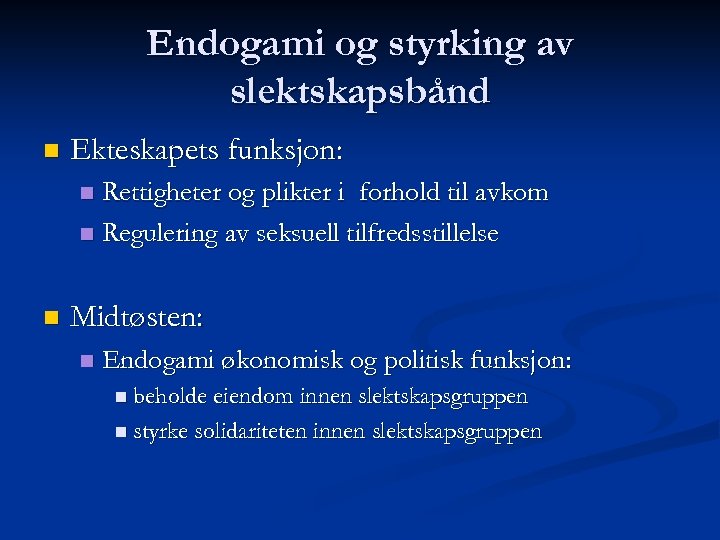 Endogami og styrking av slektskapsbånd n Ekteskapets funksjon: Rettigheter og plikter i forhold til
