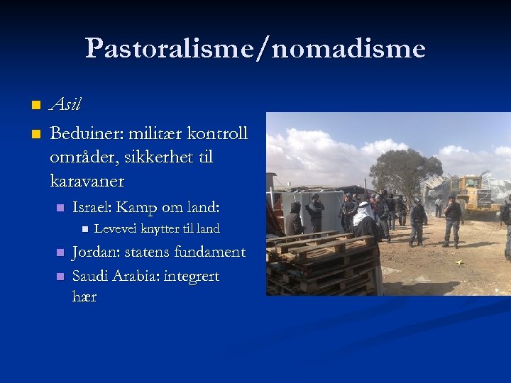 Pastoralisme/nomadisme n n Asil Beduiner: militær kontroll områder, sikkerhet til karavaner n Israel: Kamp