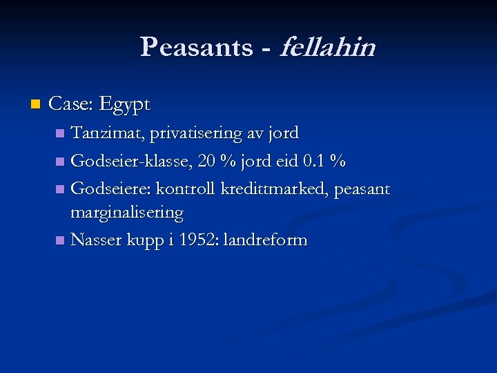 Peasants - fellahin n Case: Egypt Tanzimat, privatisering av jord n Godseier-klasse, 20 %
