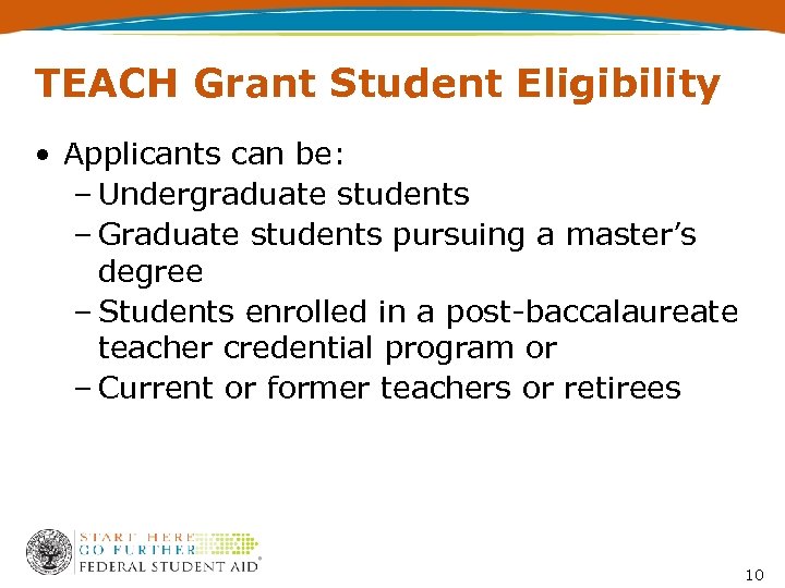TEACH Grant Student Eligibility • Applicants can be: – Undergraduate students – Graduate students
