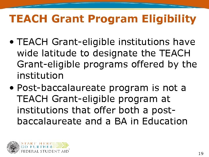 TEACH Grant Program Eligibility • TEACH Grant-eligible institutions have wide latitude to designate the