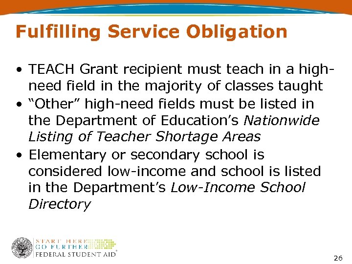 Fulfilling Service Obligation • TEACH Grant recipient must teach in a highneed field in