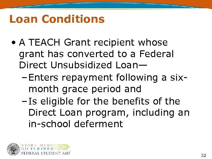 Loan Conditions • A TEACH Grant recipient whose grant has converted to a Federal