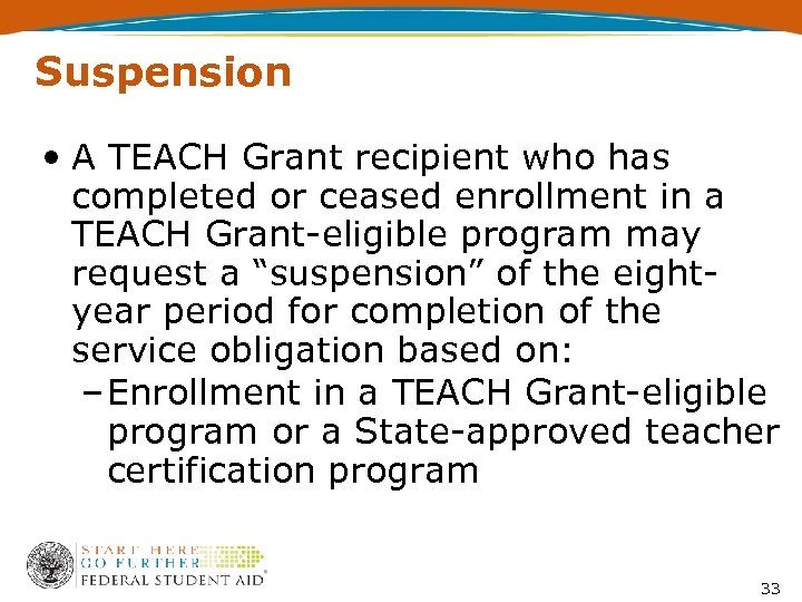 Suspension • A TEACH Grant recipient who has completed or ceased enrollment in a