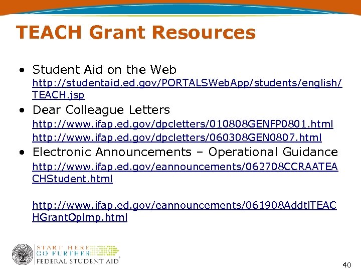 TEACH Grant Resources • Student Aid on the Web http: //studentaid. ed. gov/PORTALSWeb. App/students/english/