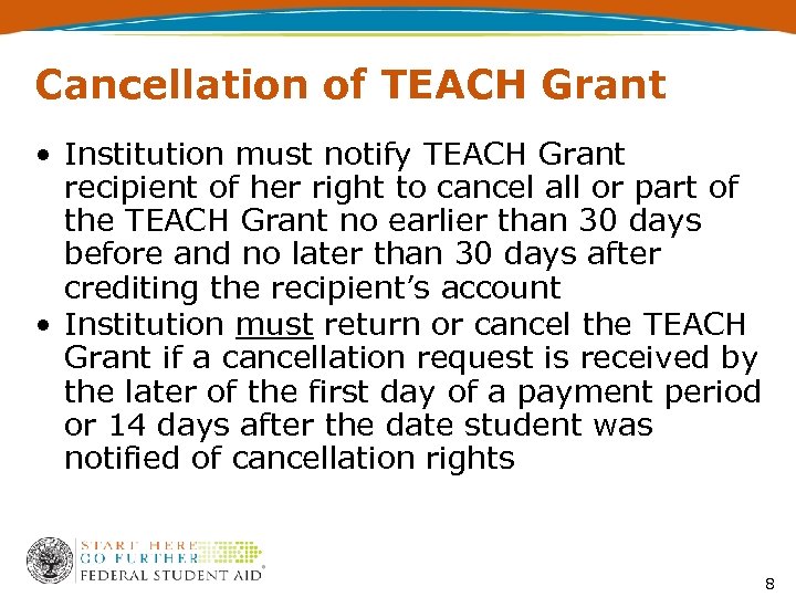 Cancellation of TEACH Grant • Institution must notify TEACH Grant recipient of her right