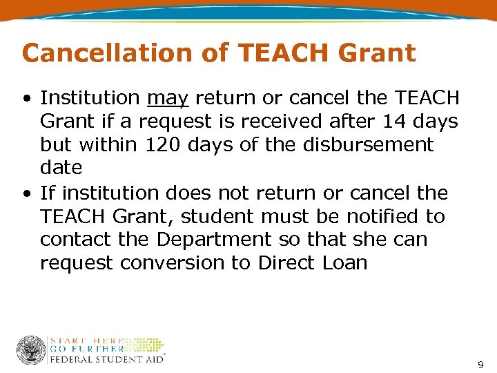 Cancellation of TEACH Grant • Institution may return or cancel the TEACH Grant if