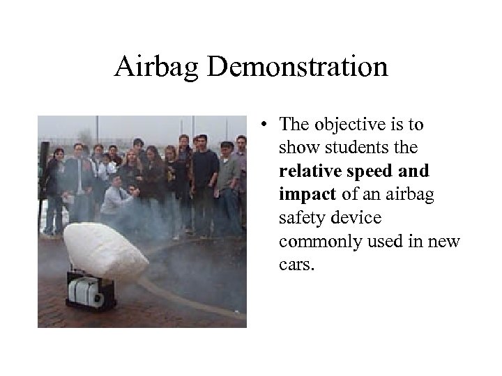 Airbag Demonstration • The objective is to show students the relative speed and impact