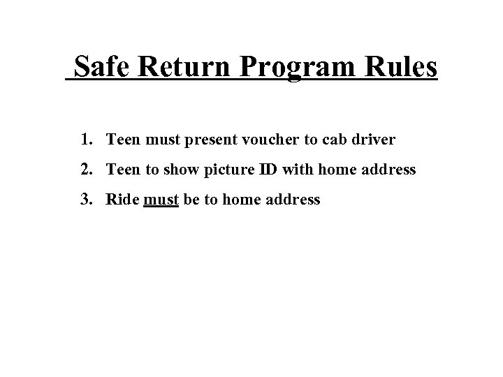 Safe Return Program Rules 1. Teen must present voucher to cab driver 2. Teen