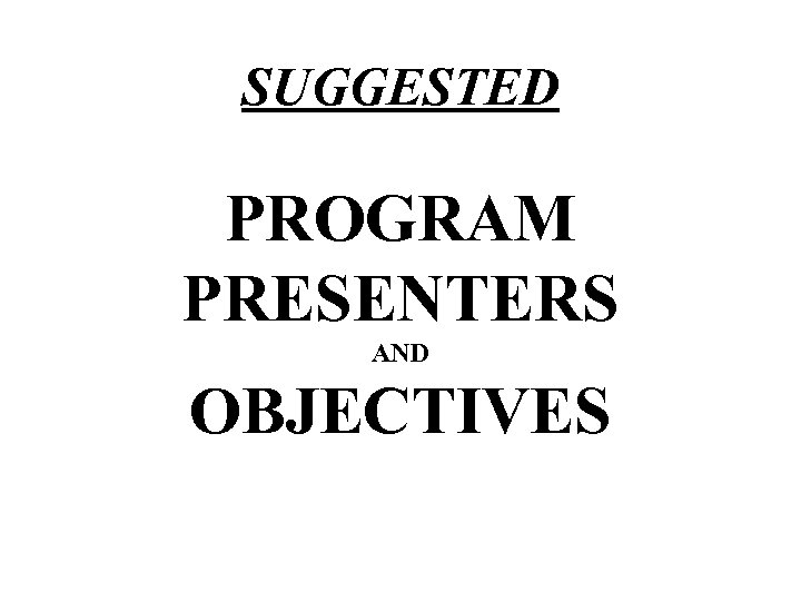 SUGGESTED PROGRAM PRESENTERS AND OBJECTIVES 