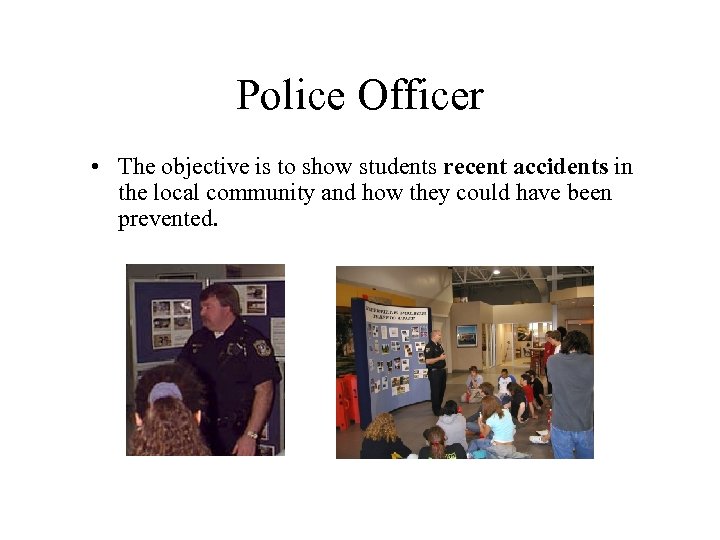 Police Officer • The objective is to show students recent accidents in the local