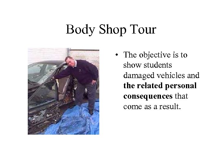 Body Shop Tour • The objective is to show students damaged vehicles and the