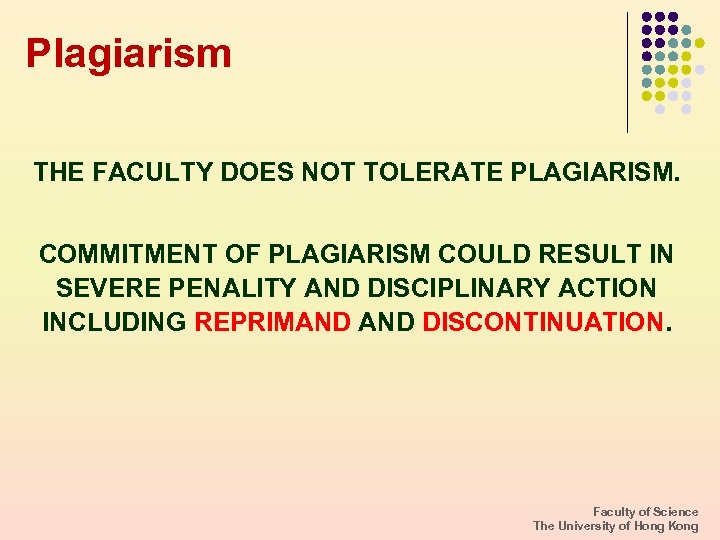 Plagiarism THE FACULTY DOES NOT TOLERATE PLAGIARISM. COMMITMENT OF PLAGIARISM COULD RESULT IN SEVERE