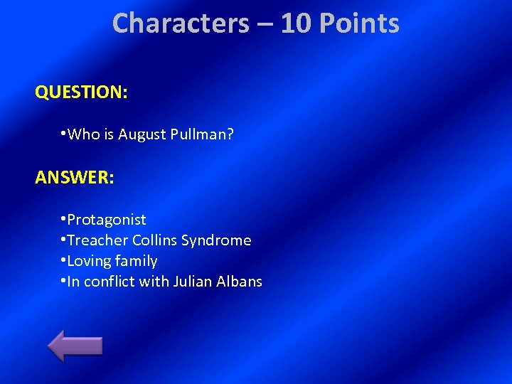 Characters – 10 Points QUESTION: • Who is August Pullman? ANSWER: • Protagonist •
