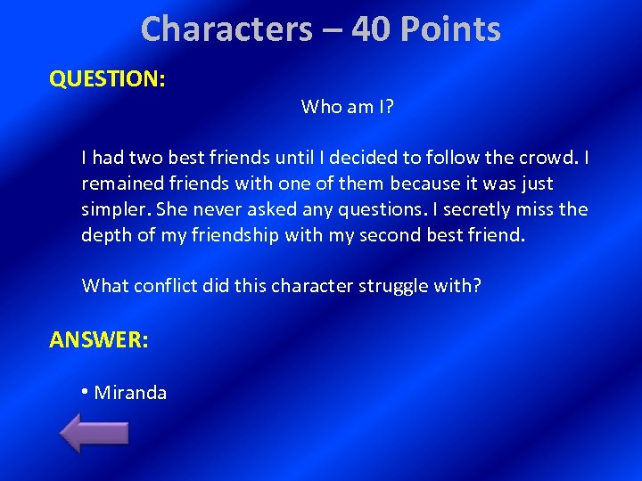 Characters – 40 Points QUESTION: Who am I? I had two best friends until