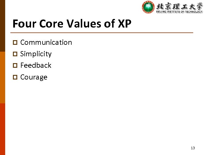 Four Core Values of XP Communication p Simplicity p Feedback p Courage p 13