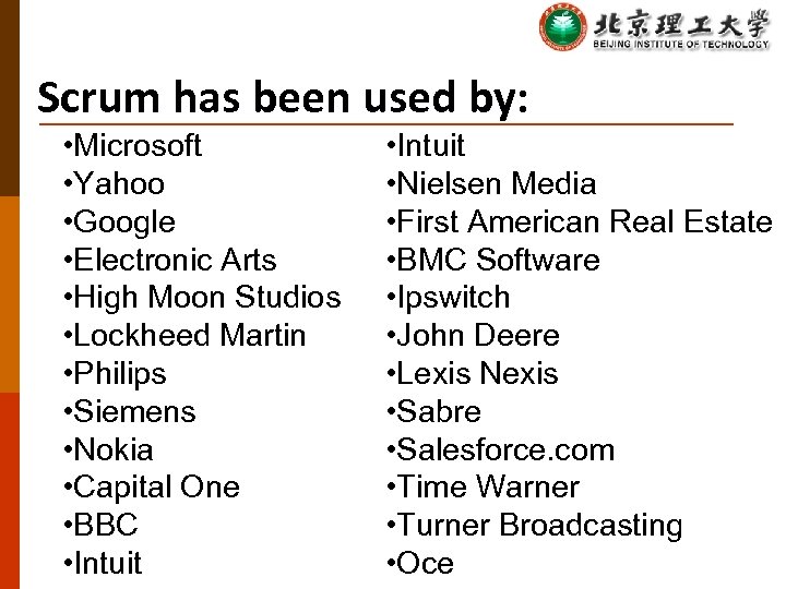Scrum has been used by: • Microsoft • Yahoo • Google • Electronic Arts