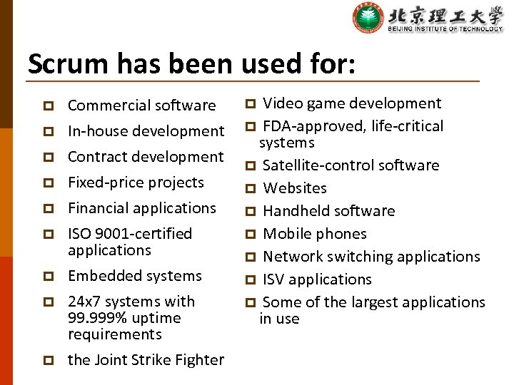 Scrum has been used for: p Commercial software p Video game development p In-house