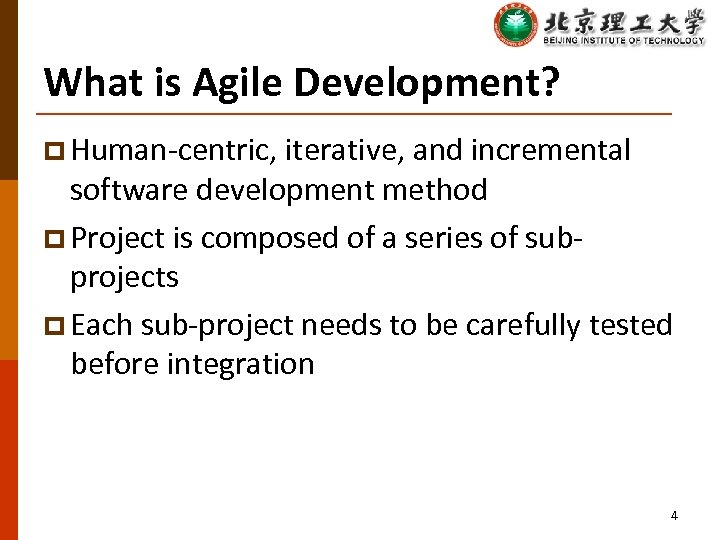 What is Agile Development? p Human-centric, iterative, and incremental software development method p Project