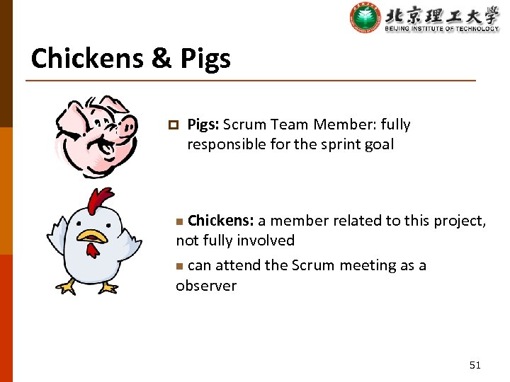 Chickens & Pigs p Pigs: Scrum Team Member: fully responsible for the sprint goal