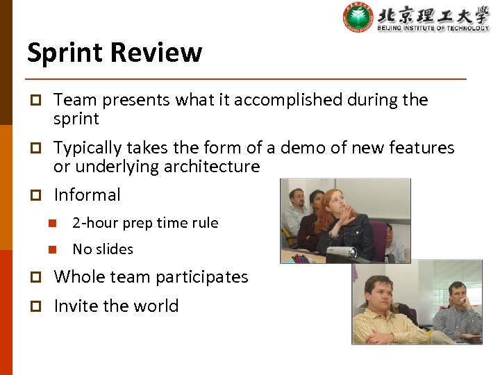 Sprint Review p p p Team presents what it accomplished during the sprint Typically