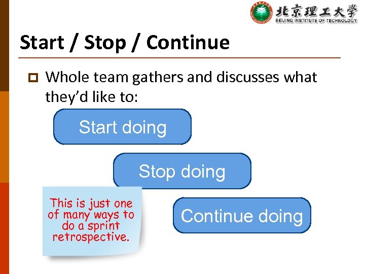 Start / Stop / Continue p Whole team gathers and discusses what they’d like