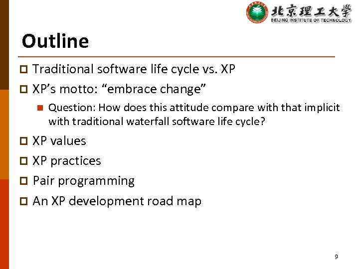 Outline Traditional software life cycle vs. XP p XP’s motto: “embrace change” p n