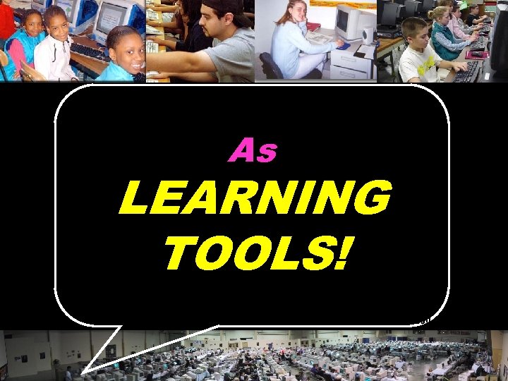 As LEARNING TOOLS! © 2004 Marc Prensky 