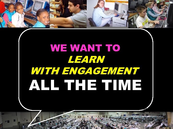 WE WANT TO LEARN WITH ENGAGEMENT ALL THE TIME © 2004 Marc Prensky 