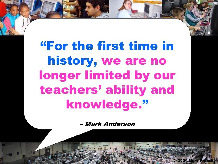 “For the first time in history, we are no longer limited by our teachers’