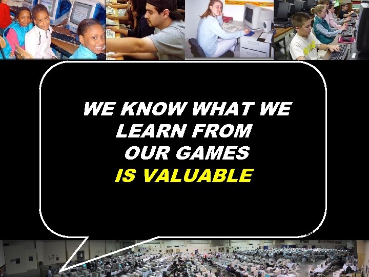 WE KNOW WHAT WE LEARN FROM OUR GAMES IS VALUABLE © 2004 Marc Prensky